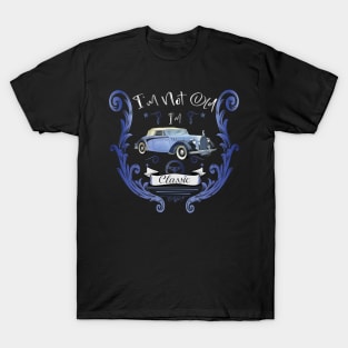 I'm Not Old I'm Classic Blue Car T-Shirt